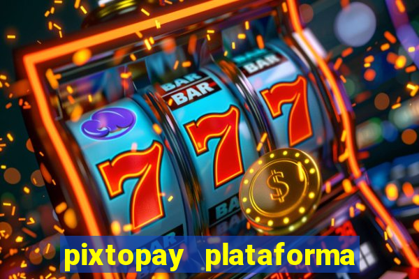 pixtopay plataforma de jogos